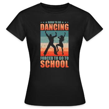 Nés pour aller danser forcés d’aller à l’école - T-shirt Femme - noir - Devant - AI Model Female 172 dark (172cm)