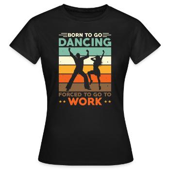 Né pour aller danser forcé d’aller travailler - T-shirt Femme - noir - Devant - AI Model Female 172 dark (172cm)