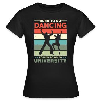 Né pour aller danser forcé d’aller à l’université - T-shirt Femme - noir - Devant - AI Model Female 172 dark (172cm)