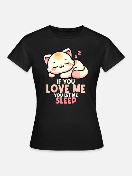 Katze, wenn du mich liebst, lässt du mich schlafen schlafende Katze - Frauen T-Shirt - Schwarz