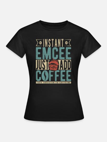 Instant Emcee Just Add Coffee - Frauen T-Shirt - Schwarz