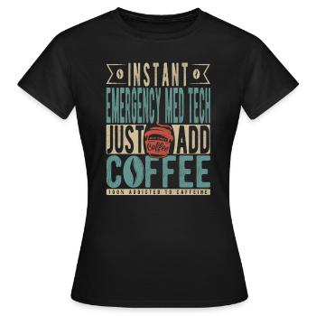 Sofortige medizinische Notfalltechnologie Fügen Sie einfach Kaffee hinzu - Frauen T-Shirt - Schwarz - Vorne - AI Model Female 172 dark (172cm)