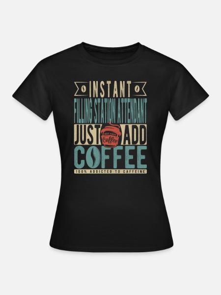 Instant-Tankwart einfach Kaffee hinzufügen - Frauen T-Shirt - Schwarz