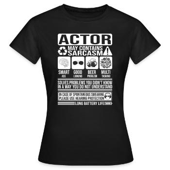 Schauspieler Sarkasmus lustig Geschenk Schauspieler - Frauen T-Shirt - Schwarz - Vorne - AI Model Female 172 dark (172cm)