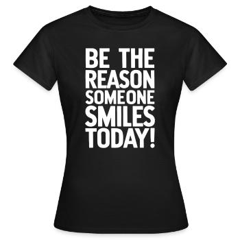 Be the reason for a smile today - Women's T-Shirt - black - Front - AI Model Female 172 dark (172cm)
