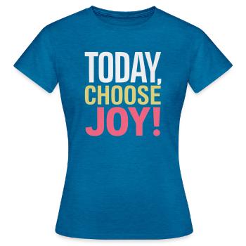 Today I Choose Joy In Your Life - Women's T-Shirt - antique blue sapphire heather - Front - AI Model Female 172 dark (172cm)