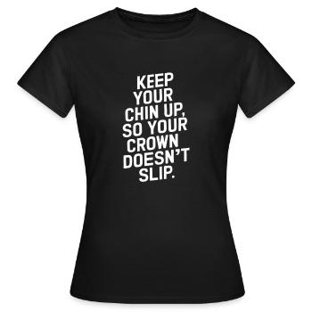 Keep Your Chin Up So Your Crown Doesn't Slip - Frauen T-Shirt - Schwarz - Vorne - AI Model Female 172 dark (172cm)