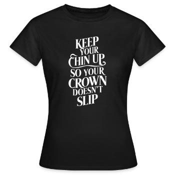 Keep Your Chin Up So Your Crown Doesn't Slip - Frauen T-Shirt - Schwarz - Vorne - AI Model Female 172 dark (172cm)