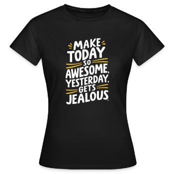 Faites-le brillamment aujourd’hui, hier sera jaloux - T-shirt Femme - noir - Devant - AI Model Female 172 dark (172cm)
