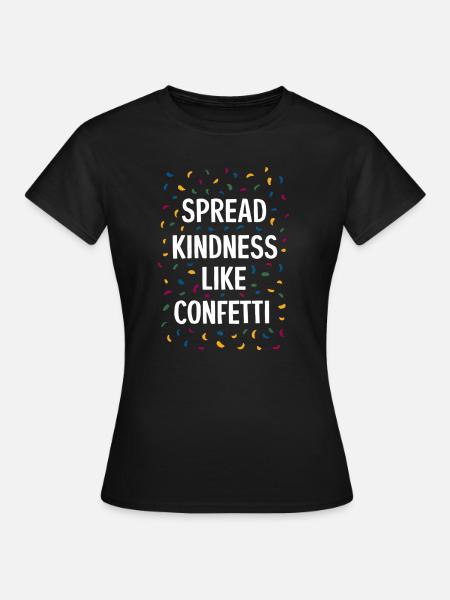 Spread Kindness Like Confetti - Frauen T-Shirt - Schwarz