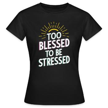 Trop béni pour être stressé - T-shirt Femme - noir - Devant - AI Model Female 172 dark (172cm)