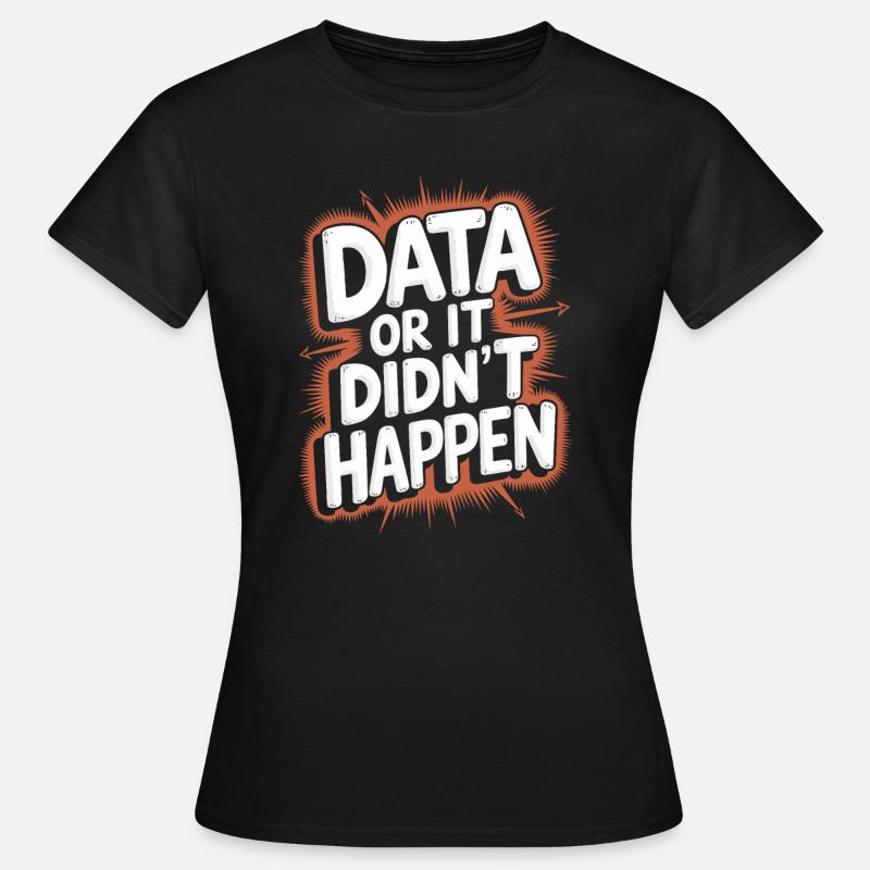 Des données ou ce n’est pas arrivé Data Analyst Data - T-shirt Femme - noir
