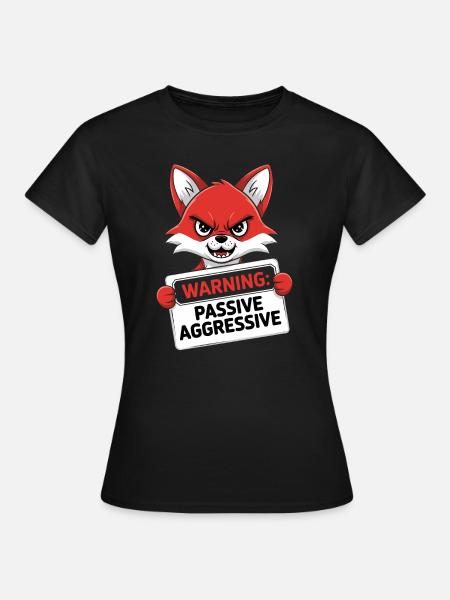 Warnung: Passiv Aggressiv Fuchs Cartoon - Frauen T-Shirt - Schwarz