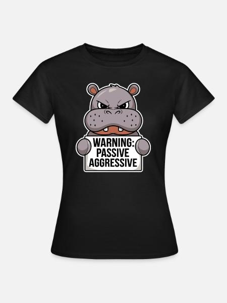 Warnung: Passiv Aggressiv Nilpferd - Frauen T-Shirt - Schwarz