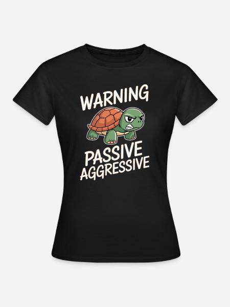 Warnung Passive Aggressive Schildkröte - Frauen T-Shirt - Schwarz