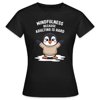 Achtsamkeit Weil Erwachsensein Schwer Ist - Frauen T-Shirt - Schwarz - Vorne - AI Model Female 172 dark (172cm)