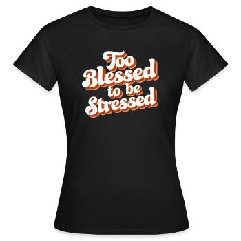 Trop béni pour être stressé - T-shirt Femme - noir - Devant - AI Model Female 172 dark (172cm)