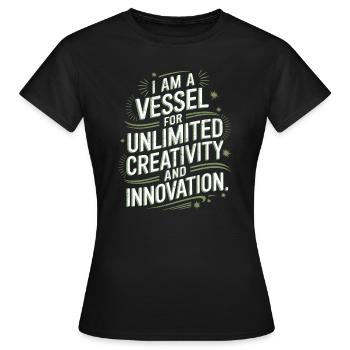 I am a vessel for unlimited creativity and - Women's T-Shirt - black - Front - AI Model Female 172 dark (172cm)