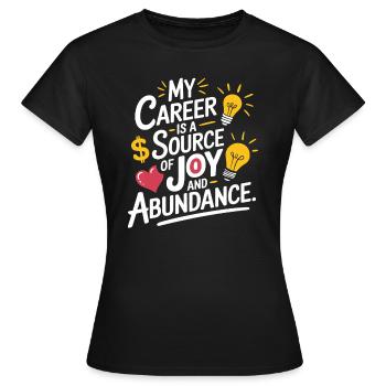 Meine Karriere Ist Quelle Der Freude Und Fülle - Frauen T-Shirt - Schwarz - Vorne - AI Model Female 172 dark (172cm)
