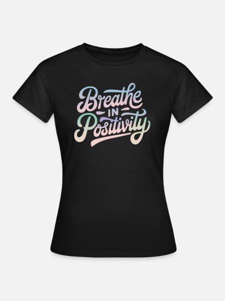 Atme Positivität Inspirierende - Frauen T-Shirt - Schwarz