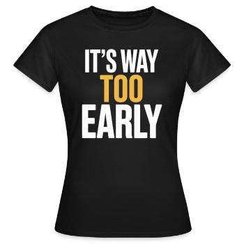 C’est un motif humoristique beaucoup trop précoce pour - T-shirt Femme - noir - Devant - AI Model Female 172 dark (172cm)