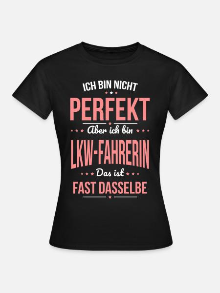 Ich bin nicht perfekt aber ich bin Lkw-Fahrerin - Frauen T-Shirt - Schwarz