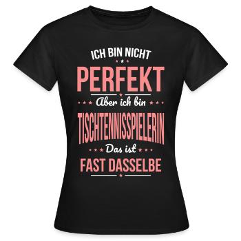 Nicht perfekt aber ich bin Tischtennisspielerin - Frauen T-Shirt - Schwarz - Vorne - AI Model Female 172 dark (172cm)