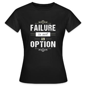 Failure is not an Option - motivation - Women's T-Shirt - black - Front - AI Model Female 172 dark (172cm)