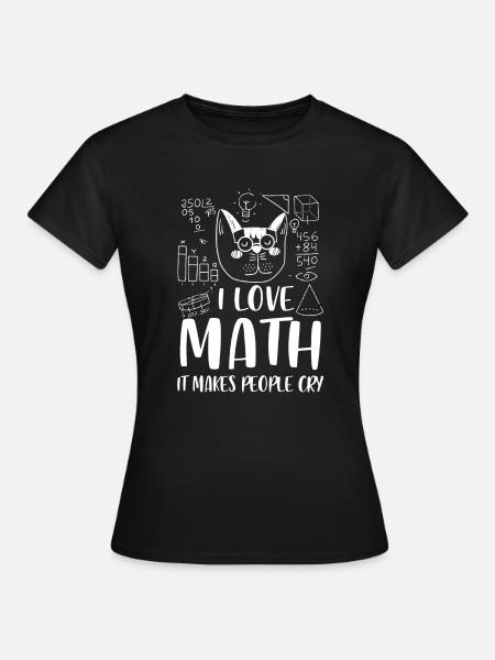 I love Math it makes people cry - Dame-T-shirt - sort