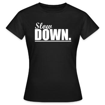 Slow Down - Women's T-Shirt - black - Front - AI Model Female 172 dark (172cm)