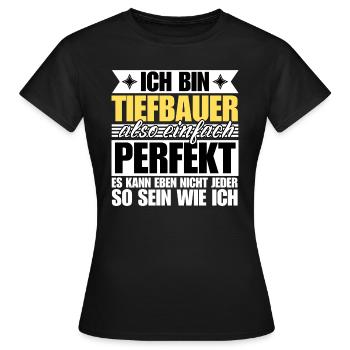 Perfekter Tiefbauer - Frauen T-Shirt - Schwarz - Vorne - AI Model Female 172 dark (172cm)