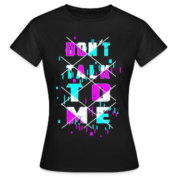 Don't talk to me! - Women's T-Shirt - black - Front - AI Model Female 172 dark (172cm)