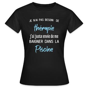 Pas Besoin de Thérapie envie de me baigner Piscine - T-shirt Femme - noir - Devant - AI Model Female 172 dark (172cm)