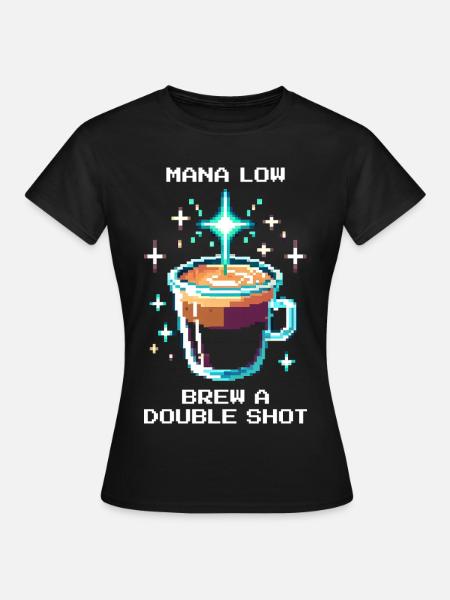Mana low? Doppelten Shot brühen | Espresso - Frauen T-Shirt - Schwarz