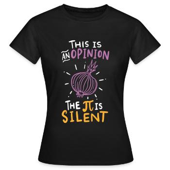 This Is An Opinion The Pi Is Silent - Women's T-Shirt - black - Front - AI Model Female 172 dark (172cm)