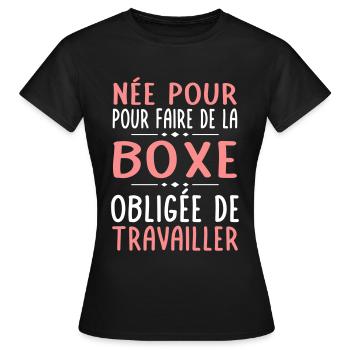 Née pour faire de la boxe - Obligée de travailler - T-shirt Femme - noir - Devant - AI Model Female 172 dark (172cm)