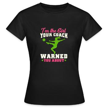 Je suis la fille que ton entraîneur t'a mise en garde contre le football - T-shirt Femme - noir - Devant - AI Model Female 172 dark (172cm)