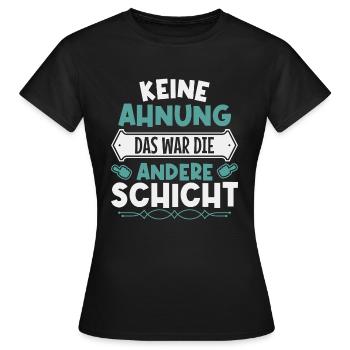 Keine Ahnung, das war die andere Schicht - Frauen T-Shirt - Schwarz - Vorne - AI Model Female 172 dark (172cm)