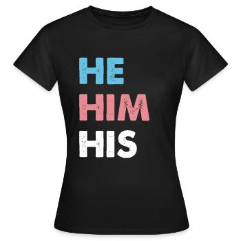 He Him His Transgender - Frauen T-Shirt - Schwarz - Vorne - AI Model Female 172 dark (172cm)