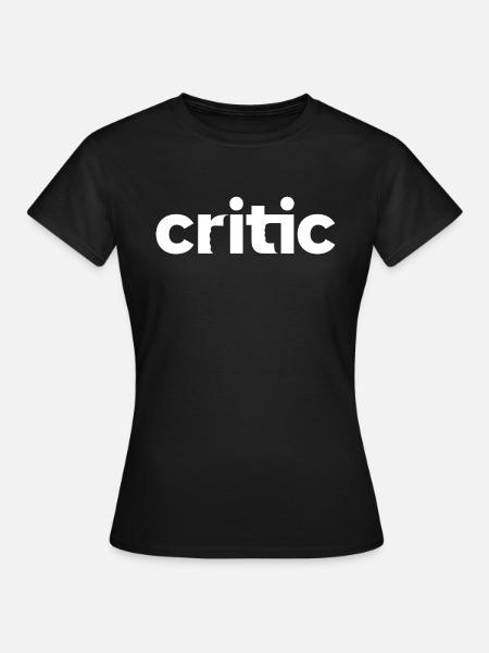 Critic - Kritiker - Frauen T-Shirt - Schwarz