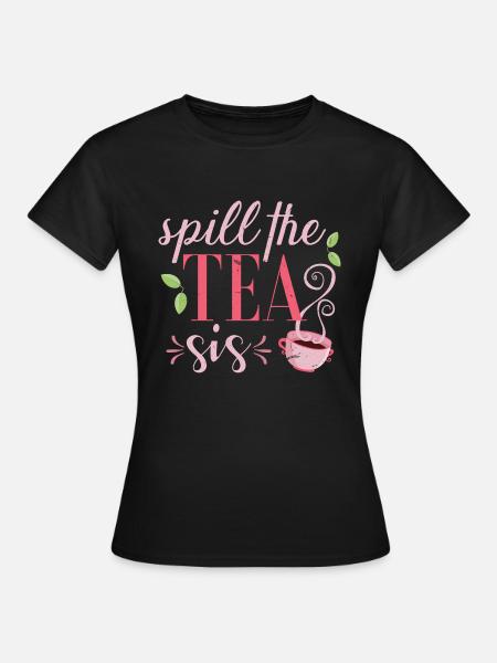 Spill the tea sis - Frauen T-Shirt - Schwarz