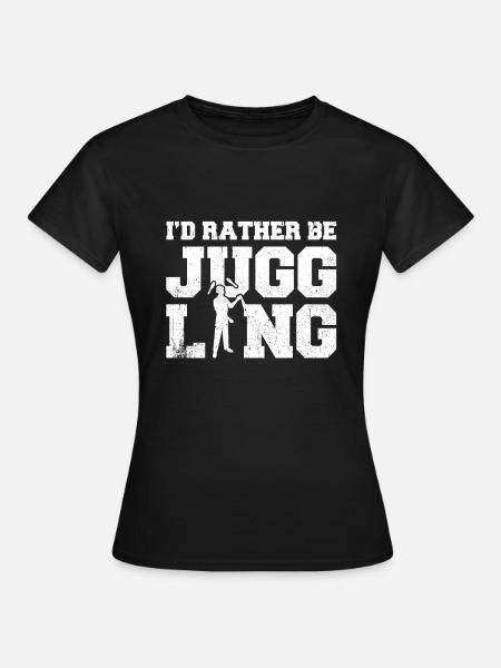 I'd Rather Be Juggling - Frauen T-Shirt - Schwarz