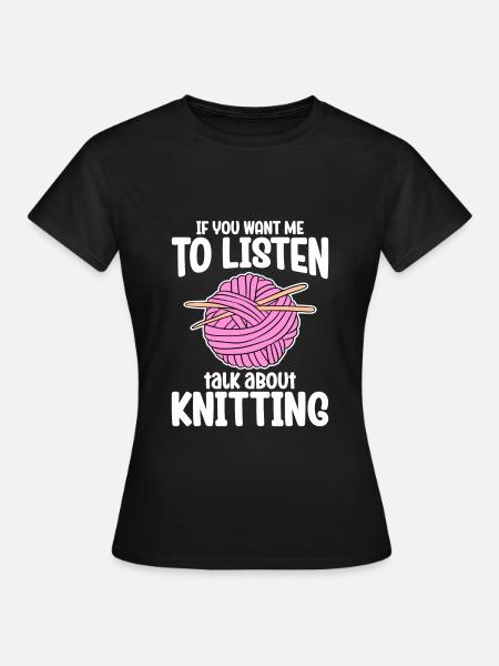 Si vous voulez que je vous écoute, parlez de tricot - T-shirt Femme - noir