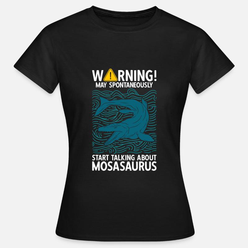 May Spontaneously Start Talking About Mosasaurus - Frauen T-Shirt - Schwarz