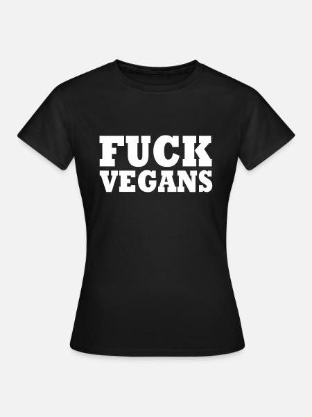 Fuck Vegans - Frauen T-Shirt - Schwarz