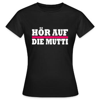 Hör auf die mutti - Frauen T-Shirt - Schwarz - Vorne - AI Model Female 172 dark (172cm)