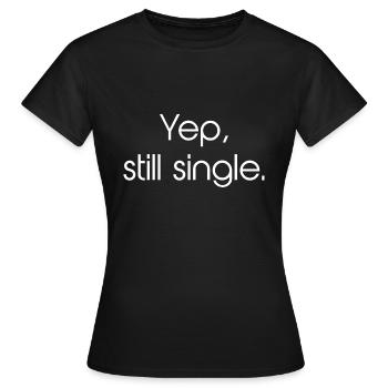 Yep, Still Single - Frauen T-Shirt - Schwarz - Vorne - AI Model Female 172 dark (172cm)
