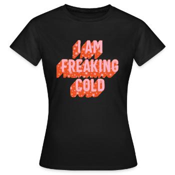 I am Freaking Cold, Winter Hate, Funny Winter - T-shirt Femme - noir - Devant - AI Model Female 172 dark (172cm)