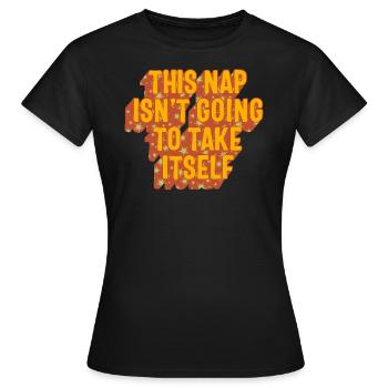 Napping Shirt, This Nap Isn't Going To Take - Women's T-Shirt - black - Front - AI Model Female 172 dark (172cm)