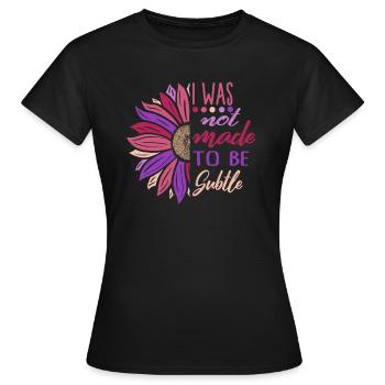 Feminist Shirt, I Was Not Made To Be Subtle - Women's T-Shirt - black - Front - AI Model Female 172 dark (172cm)